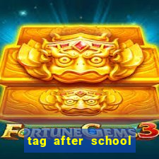 tag after school apk download